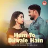 About Hum To Dilwale Hain Song